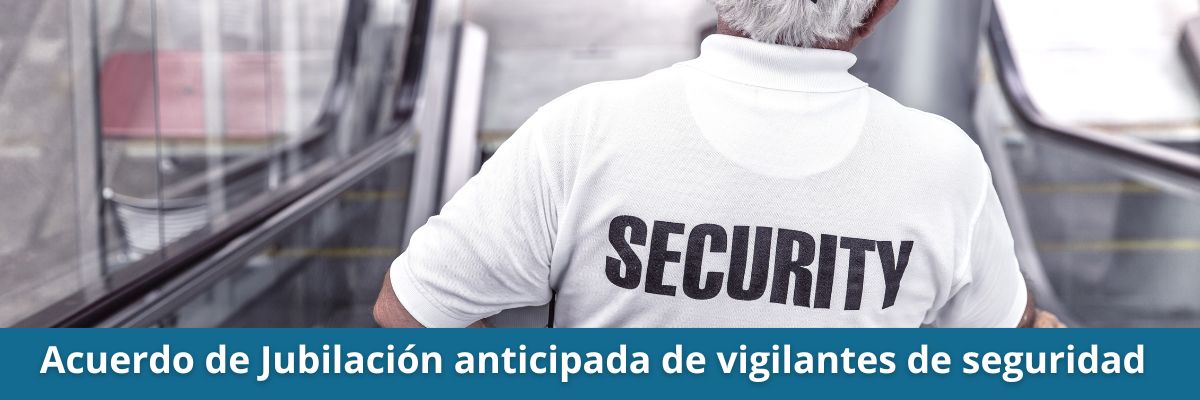 Acuerdo de jubilación anticipada de vigilantes de seguridad